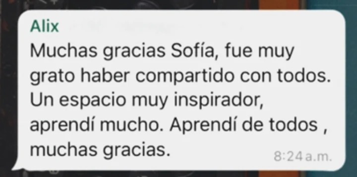 Mensaje de Alix: Muchas gracias Sofía, fue muy grato haber compartido con todos. Un espacio muy inspirador, aprendí mucho. Aprendí de todos.
